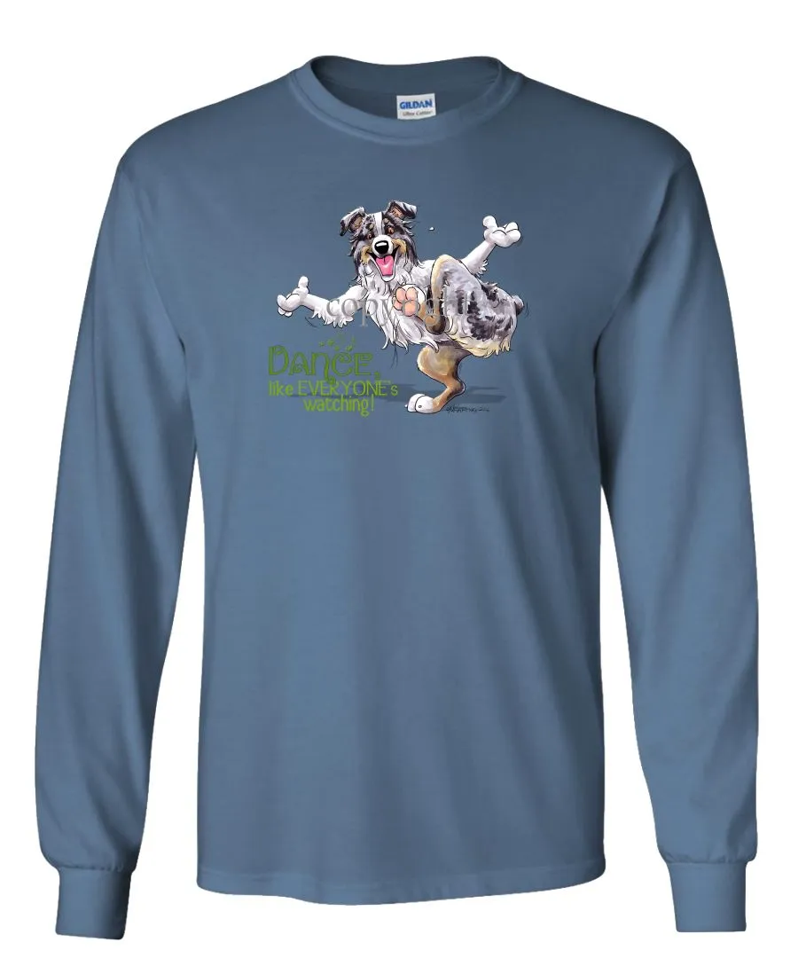 Australian Shepherd  Blue Merle - Dance Like Everyones Watching - Long Sleeve T-Shirt