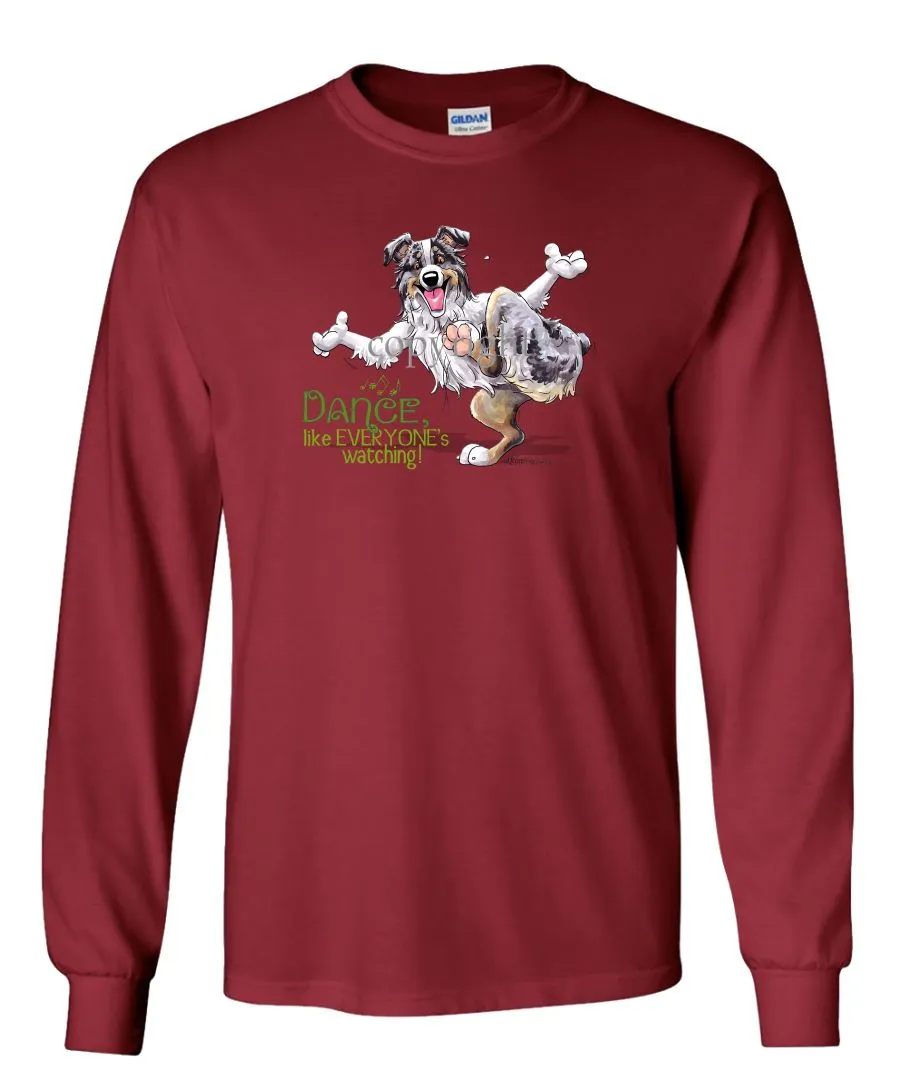 Australian Shepherd  Blue Merle - Dance Like Everyones Watching - Long Sleeve T-Shirt