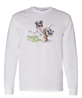 Australian Shepherd  Blue Merle - Dance Like Everyones Watching - Long Sleeve T-Shirt