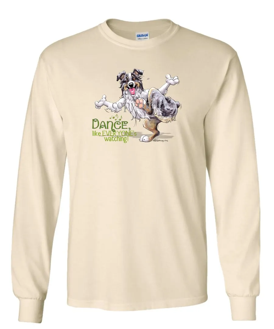 Australian Shepherd  Blue Merle - Dance Like Everyones Watching - Long Sleeve T-Shirt