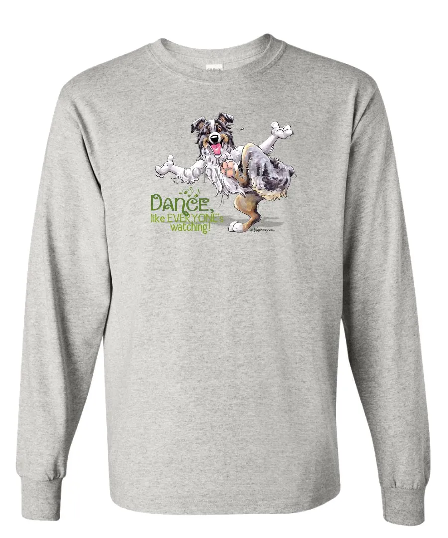 Australian Shepherd  Blue Merle - Dance Like Everyones Watching - Long Sleeve T-Shirt