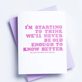 Old Enough to Know Better Greeting Card